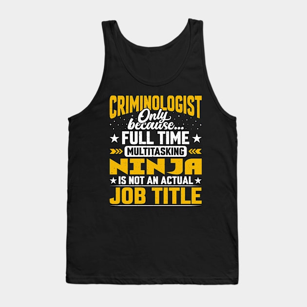 Funny Criminologist Job Title Tank Top by Pizzan